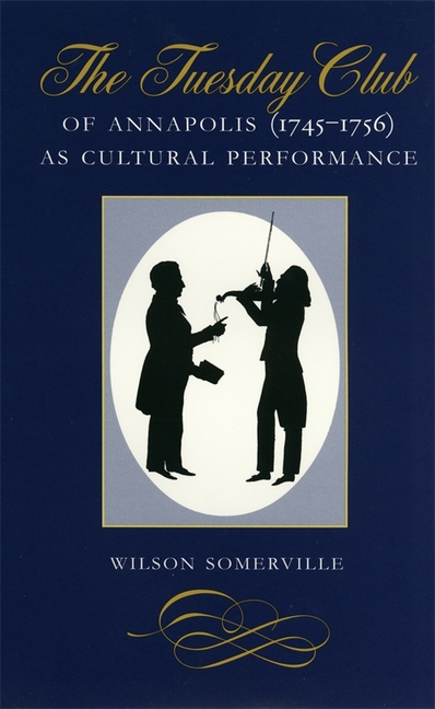 The Tuesday Club of Annapolis (1745-1756) as Cultural Performance