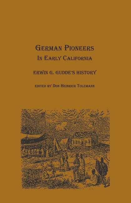 German Pioneers in Early California: Erwin G. Gudde's History