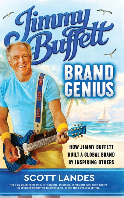 Jimmy Buffett Brand Genius: How Jimmy Buffett Built a Global Brand by Inspiring Others