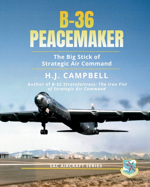 B-36 Peacemaker: The Big Stick of Strategic Air Command