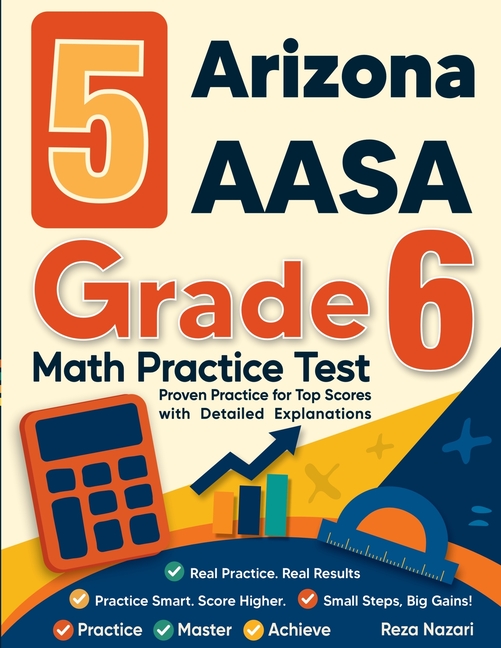 5 Arizona AASA Grade 6 Math Practice Tests: Proven Practice for Top Scores with Detailed Explanations
