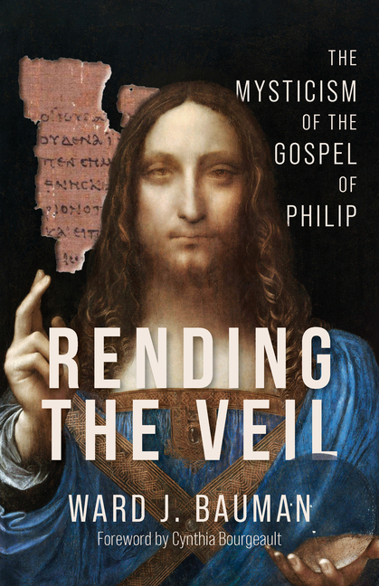 Rending the Veil: The Mysticism of the Gospel of Philip