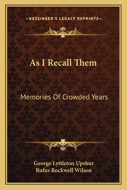 As I Recall Them: Memories Of Crowded Years