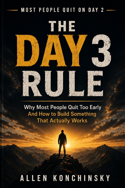 The Day 3 Rule: Why Most People Quit Too Early and How To Build Something That Actually Works