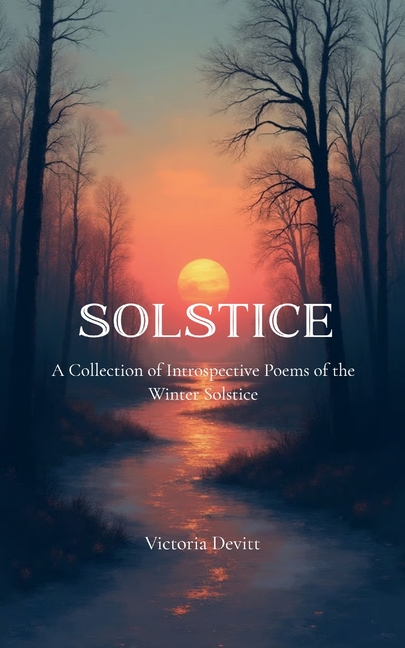 Solstice A Collection of Introspective Poems of the Winter Solstice