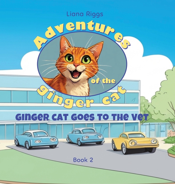 Ginger Cat Goes to the Vet: Tales from Ginger the Cat