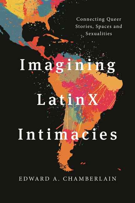 Imagining Latinx Intimacies: Connecting Queer Stories, Spaces and Sexualities