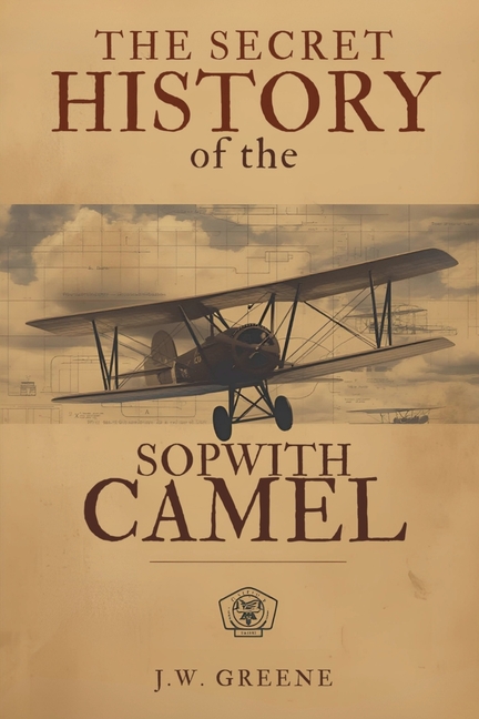 The Secret History of the Sopwith Camel