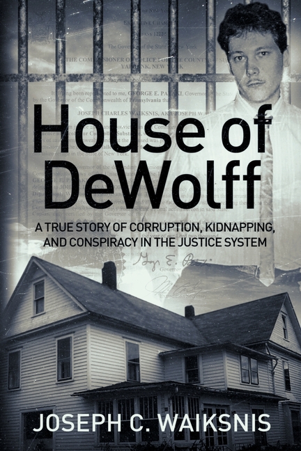 House of DeWolff: A True Story of Corruption, Kidnapping, and Conspiracy in the Justice System