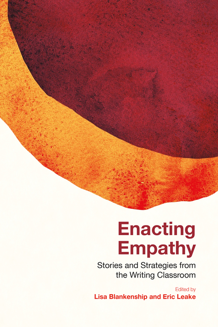 Enacting Empathy: Stories and Strategies from the Writing Classroom