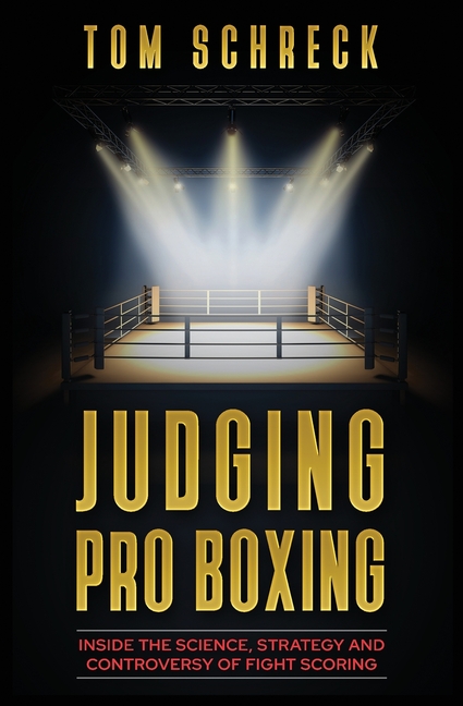 Judging Pro Boxing: Inside the Science, Strategy and Controversy of Fight Scoring