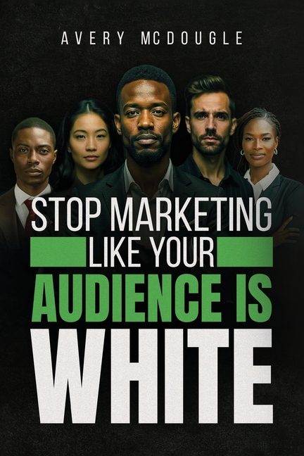 Stop Marketing Like Your Audience Is White: Breaking the Default Mold in Marketing and Messaging