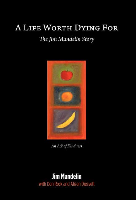 A Life Worth Dying For: The Jim Mandelin Story