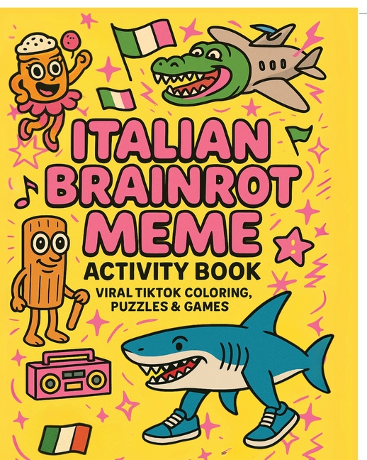 Italian Brainrot Meme Activity Book: Viral TikTok Coloring, Puzzles & Games - Featuring Tralalero Tralala, Bombardiro Crocodilo, and More Breakout Cha