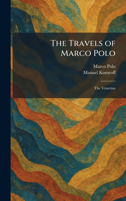 The Travels of Marco Polo: The Venetian
