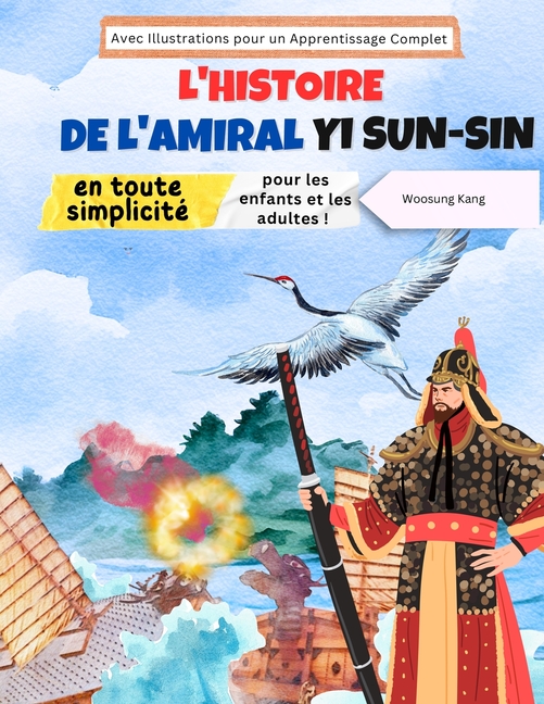 L'histoire de l'amiral Yi Sun-sin en toute simplicité: L'histoire d'un héros coréen pour les enfants et les adultes ! Avec Illustrations pour un Appre