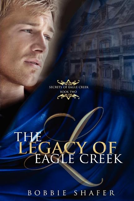 The Legacy of Eagle Creek: Secrets of Eagle Creek