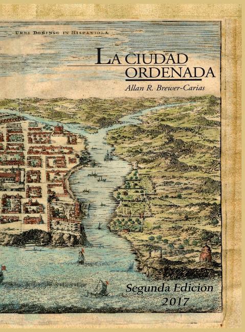 La Ciudad Ordenada: Estudio sobre "el orden que se ha de tener en descubrir y poblar" o sobre el trazado regular de la ciudad hispanoameri