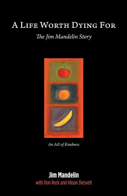 A Life Worth Dying For: The Jim Mandelin Story