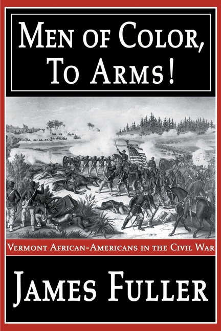 Men of Color, to Arms!: Vermont African-Americans in the Civil War