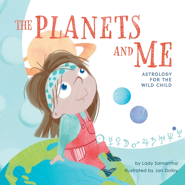 The Planets and Me: Astrology for the Wild Child