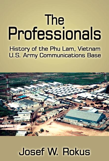 The Professionals: History of the Phu Lam, Vietnam U.S. Army Communications Base