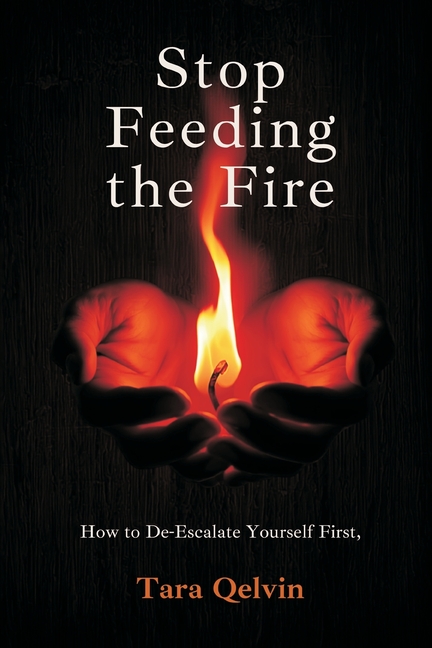 Stop Feeding the Fire: How to De-Escalate Yourself First
