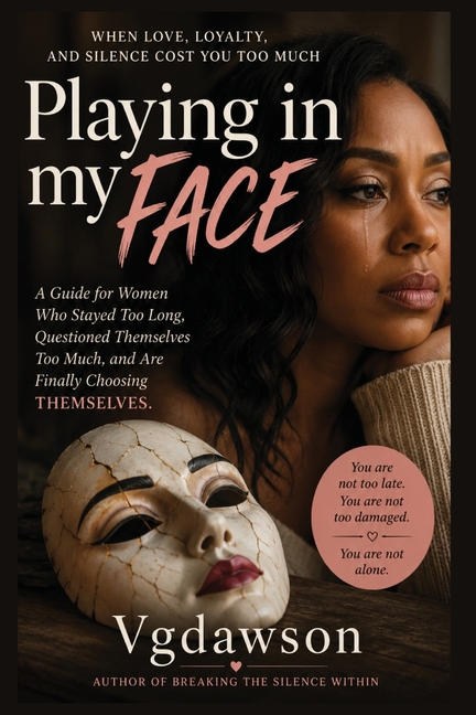 Playing in My Face: When Love, Loyalty, and Silence Cost You Too Much