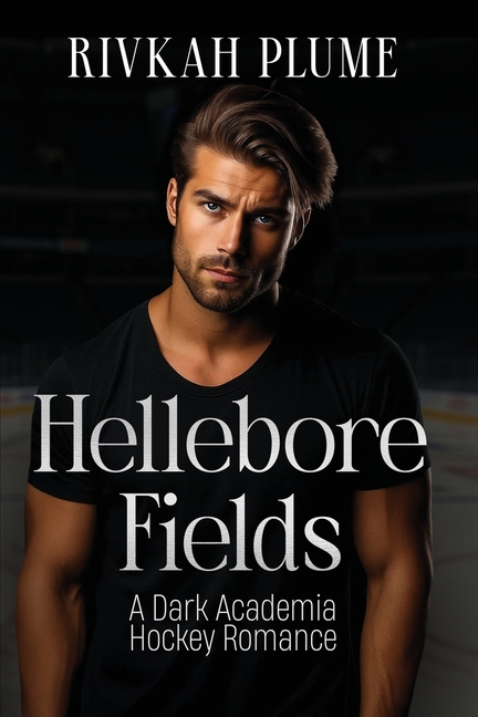 Hellebore Fields: A Dark Academia Hockey Romance