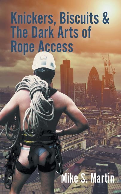 Knickers, Biscuits & The Dark Arts of Rope Access