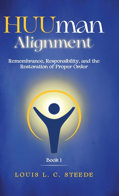 HUUman Alignment: Book 1 Remembrance, Responsibility, and the Restoration of Proper Order
