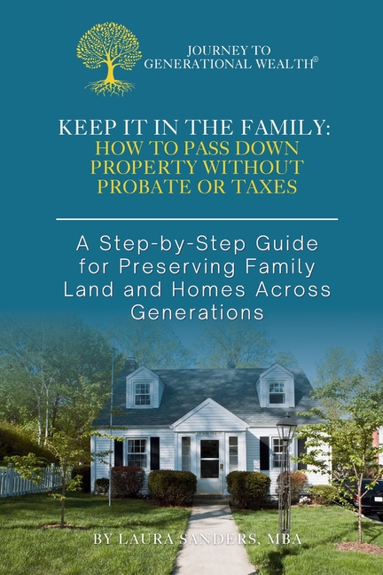 Keep It In The Family: How To Pass Down Property Without Probate or Taxes