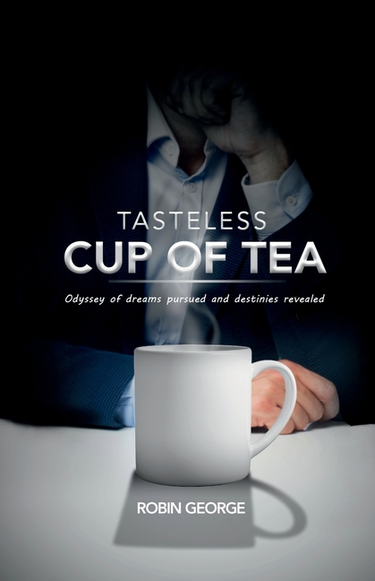 Tasteless Cup of Tea: Odyssey of dreams pursued and destinies revealed
