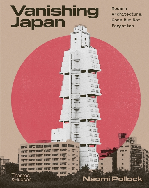 Vanishing Japan: Modern Architecture, Gone But Not Forgotten