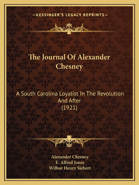 The Journal Of Alexander Chesney: A South Carolina Loyalist In The Revolution And After (1921)