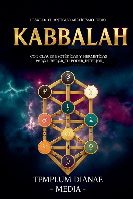 Kabbalah: Desvela el Antiguo Misticismo Judío, con Claves Esotéricas y Herméticas para liberar tu poder interior