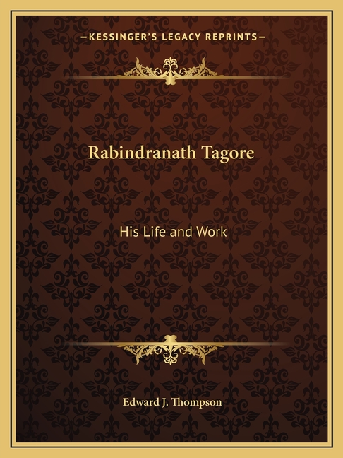 Rabindranath Tagore: His Life and Work