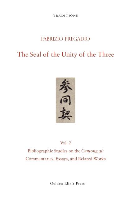 The Seal of the Unity of the Three: Vol. 2 - Bibliographic Studies on the Cantong qi: Commentaries, Essays, and Related Works