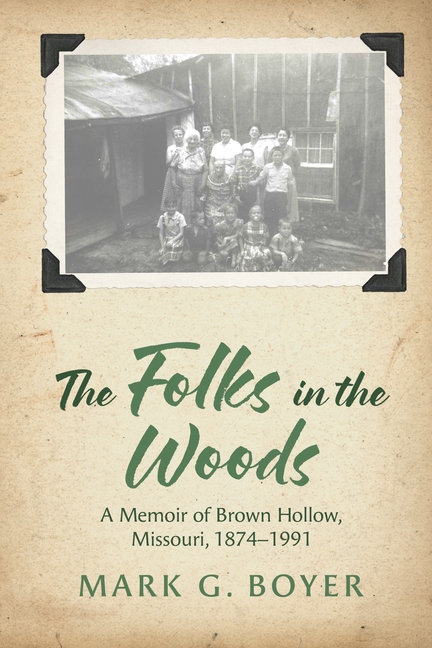 The Folks in the Woods: A Memoir of Brown Hollow, Missouri, 1874-1991