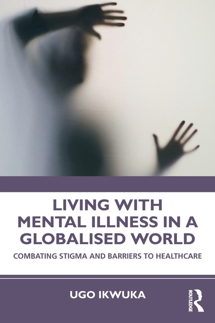 Living with Mental Illness in a Globalised World: Combating Stigma and Barriers to Healthcare