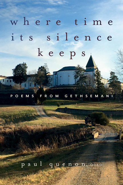 Where Time Its Silence Keeps: Poems from Gethsemani