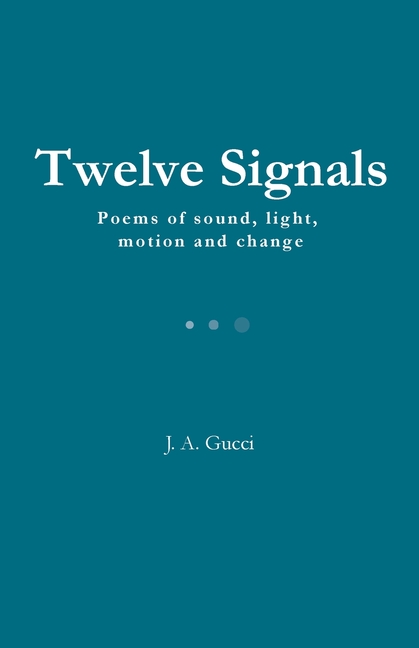Twelve Signals: Poems of Sound, Light, Motion and Change
