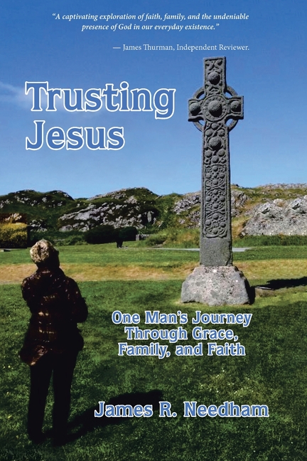 Trusting Jesus - One Man's Journey Through Grace, Family, and Faith