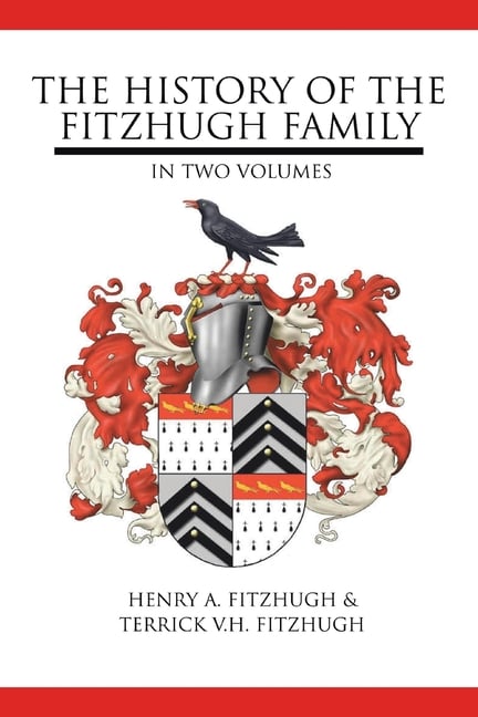 The History of the Fitzhugh Family: In Two Volumes