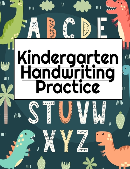 Kindergarten Handwriting Practice: A-Z Alphabet Writing With Cute Pictures - Draw & Doodle Board For First ABC Words - 8.5"x11", 130 Pages Pre-K Traci