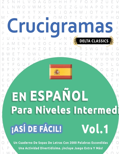 Crucigramas En Español Para Niveles Intermedios - ¡Así de Fácil! - Vol.1 - Delta Classics - Un Cuaderno de Sopas de Letras Con 2000 Palabras Escondida