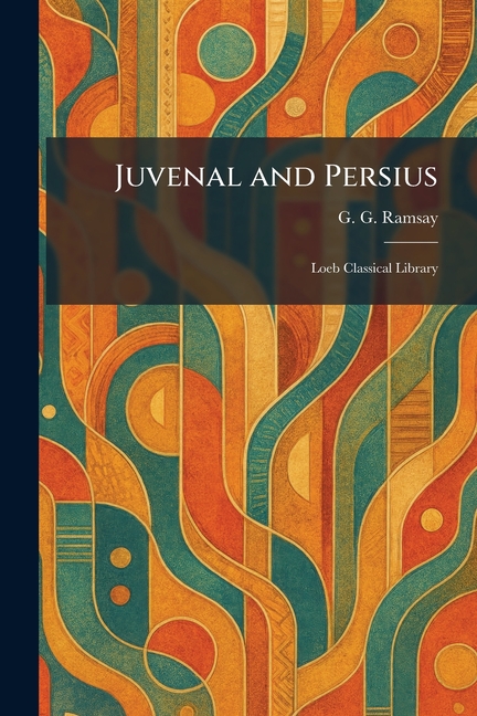 Juvenal and Persius: Loeb Classical Library