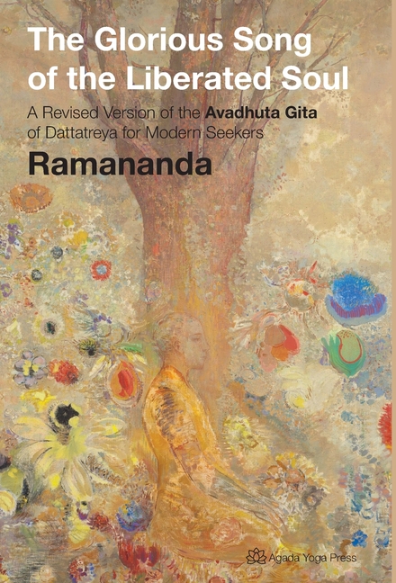 The Glorious Song of the Liberated Soul: A Revised Version of the Avadhuta Gita of Dattatreya for Modern Seekers
