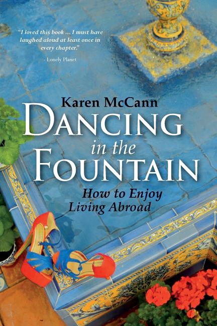 Dancing In The Fountain: How to Enjoy Living Abroad