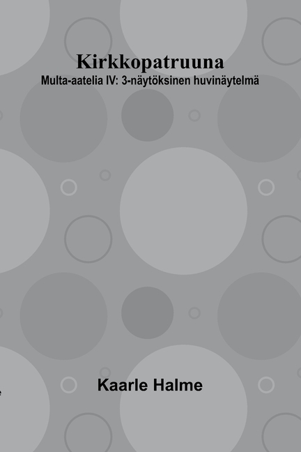 Kirkkopatruuna: Multa-aatelia IV: 3-näytöksinen huvinäytelmä